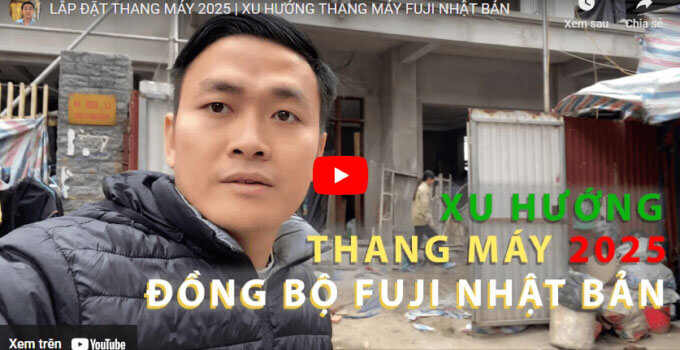 LẮP ĐẶT THANG MÁY 2025 | XU HƯỚNG THANG MÁY FUJI NHẬT BẢN